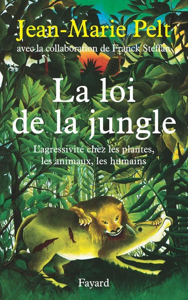 La loi de la jungle ; l'agressivité chez les plantes, les animaux, les humains