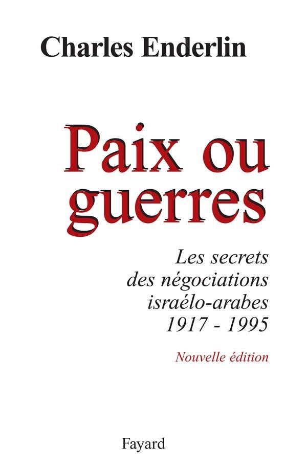 Paix ou guerres : Les secrets des négociations israélo-arabes (1917-1995) (édition 2003)