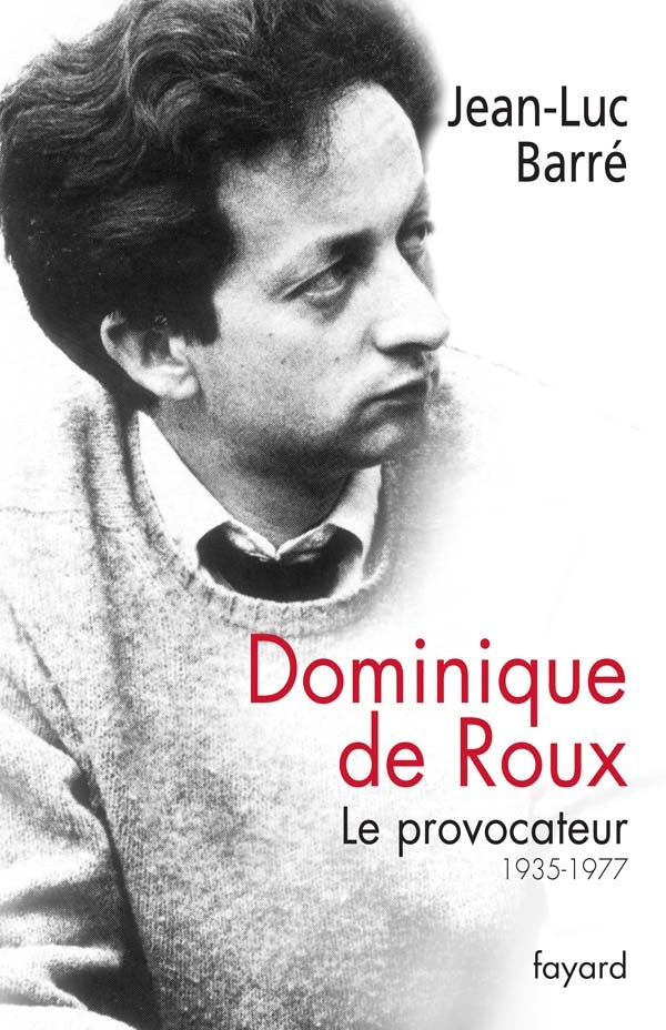 Dominique de Roux, le provocateur ; 1935-1977