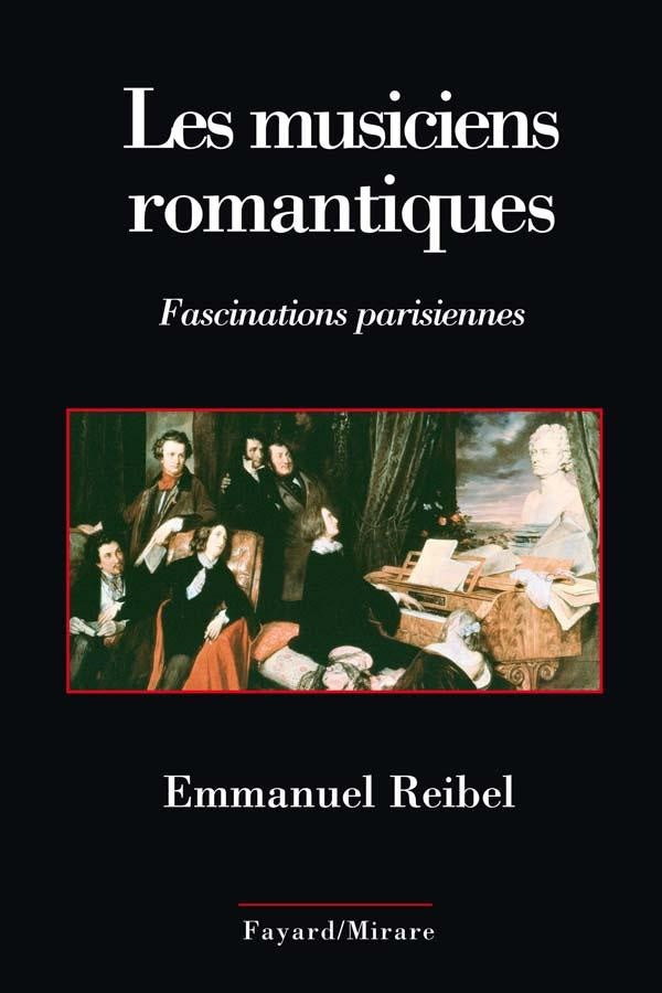 LES MUSICIENS ROMANTIQUES : Fascinations parisiennes