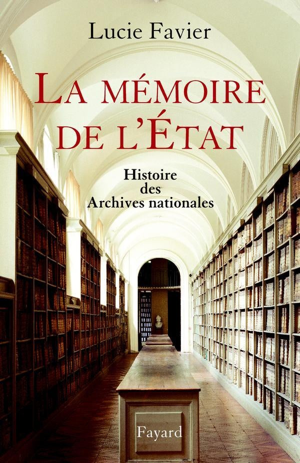 La mémoire de l'Etat : Histoire des Archives nationales