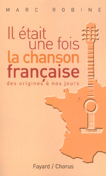 Il etait une fois la chanson francaise ; des origines a nos jours