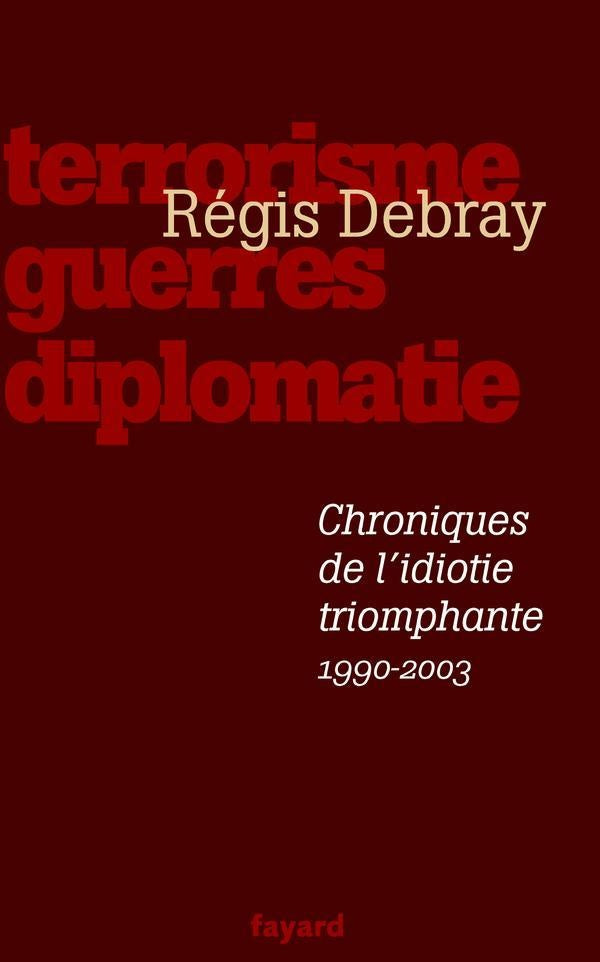 Chroniques de l'idiotie triomphante, 1990-2003