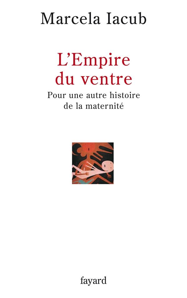 L'Empire du ventre : Pour une autre histoire de la maternité