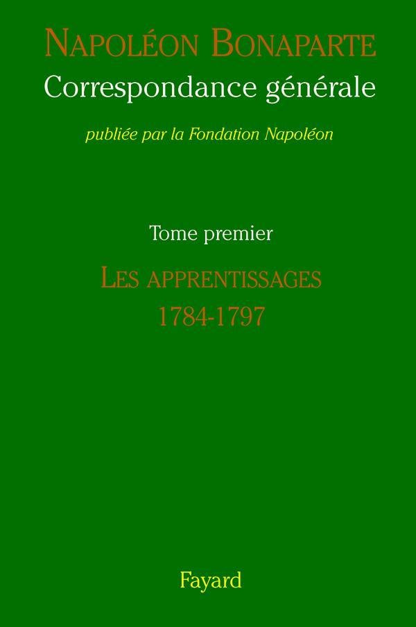 Correspondance générale Tome 1 ; les apprentissages, 1784-1797