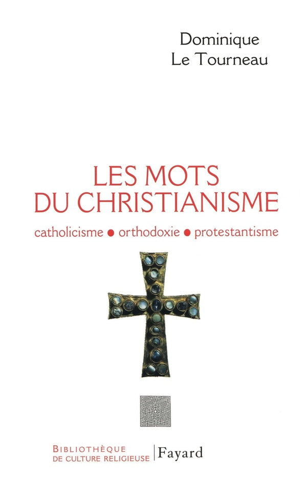 Les mots du Christianisme : Catholicisme, orthodoxie, protestianisme