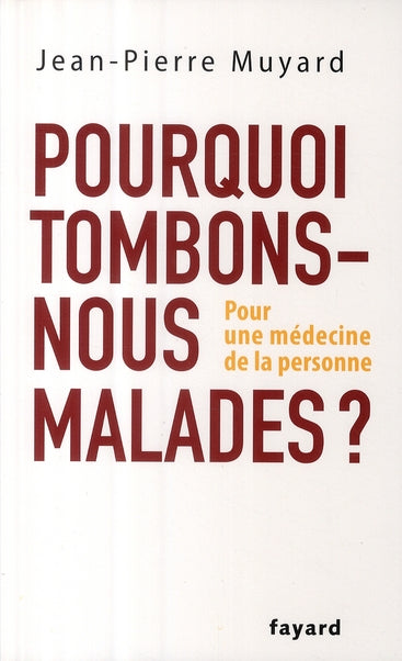 Pourquoi tombons-nous malades ? pour une médecine de la personne