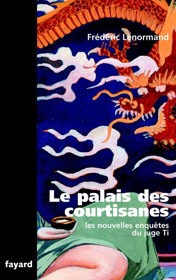 Le Palais des courtisanes : Les  nouvelles enquêtes du juge Ti