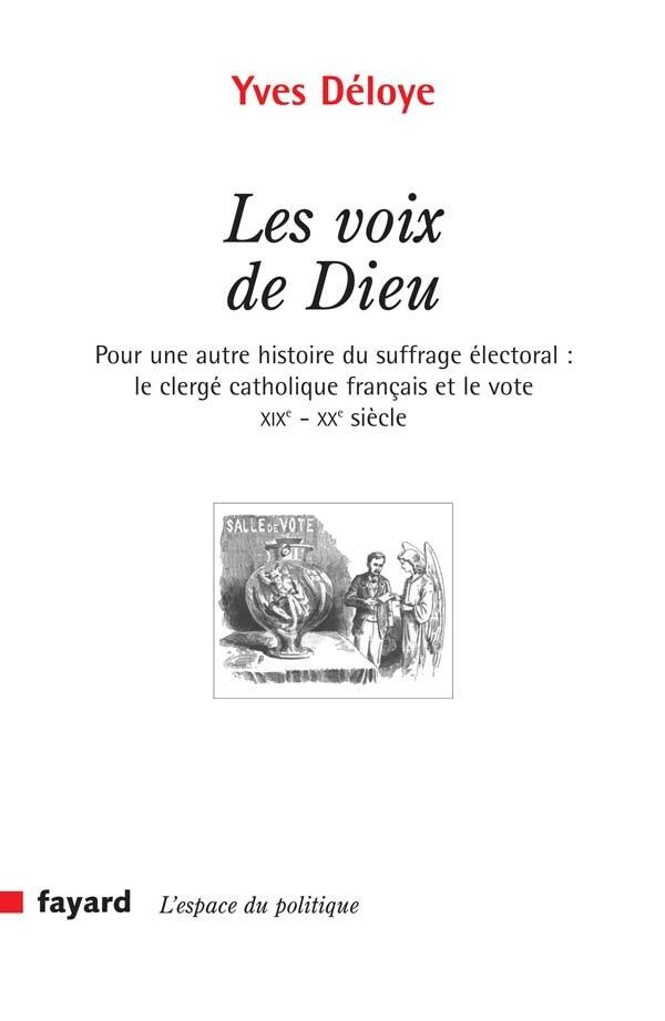 Les voix de Dieu : Pour une autre histoire du suffrage électoral : le clergé catholique français et le vote XIXe-XXe si