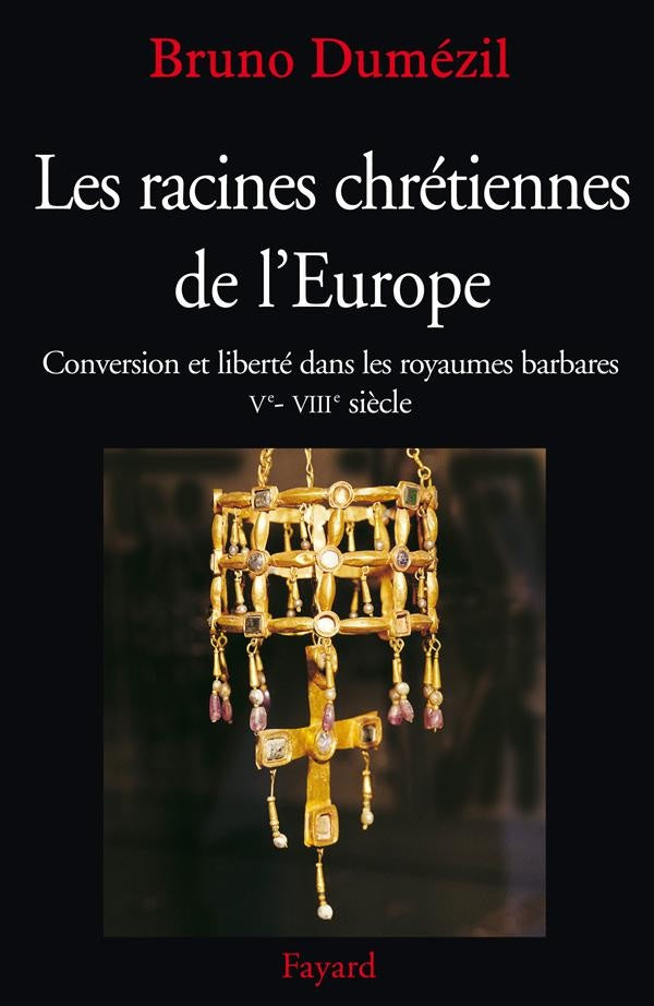 Les racines chrétiennes de l'Europe ; conversion et liberté dans les royaumes barbares, V-VIII siècle