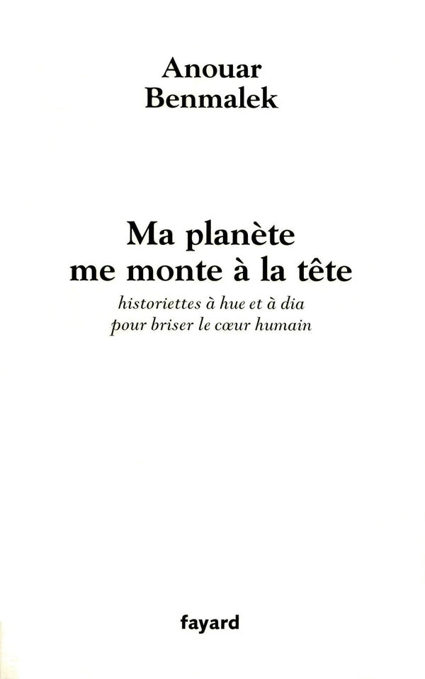 Ma planète me monte à la tête : Historiettes à hue et à dia pour briser le coeur humain