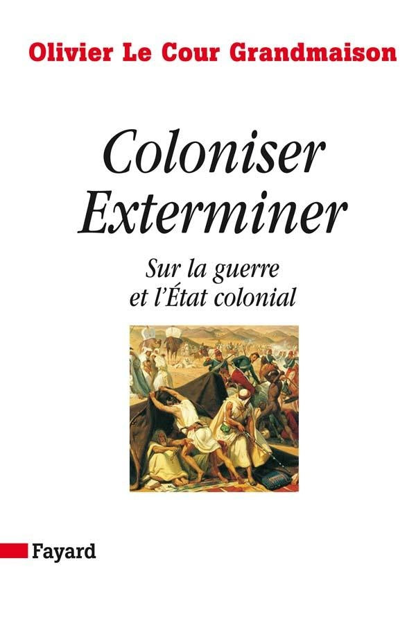 Coloniser exterminer ; sur la guerre et l'Etat colonial