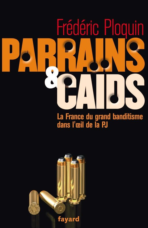 Parrains et caïds Tome 1 ; la France du grand banditisme dans l'oeil de la PJ