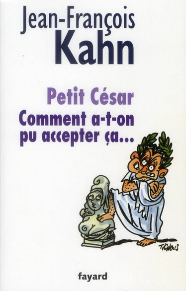 Petit César ; comment a-t-on pu accepter ça ....