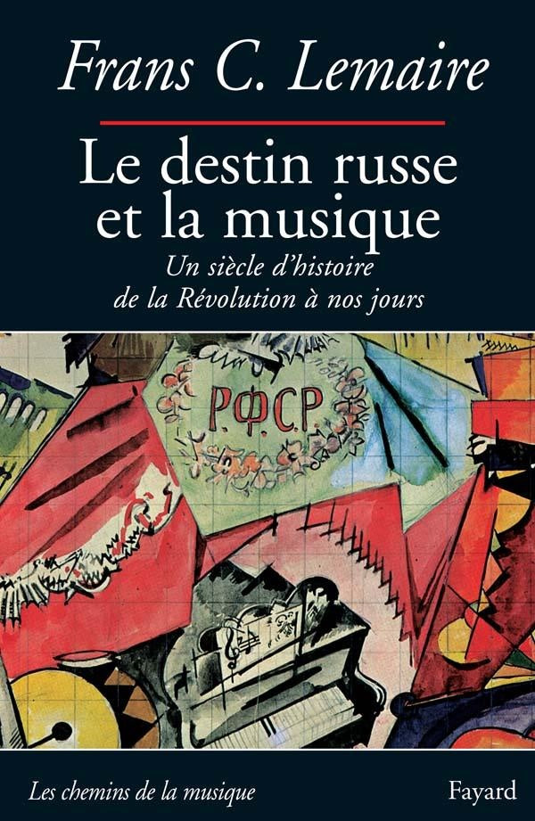 Le destin russe et la musique : Un siècle d'histoire de la Révolution à nos jours