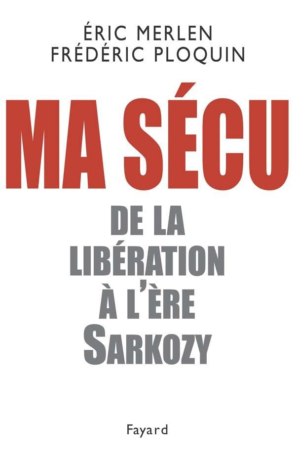 Ma sécu ; de la libération à l'ère Sarkozy