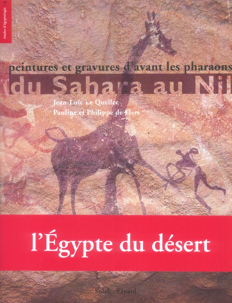 Peintures et gravures d'avant les pharaons ; du sahara au nil ; l'egypte du desert