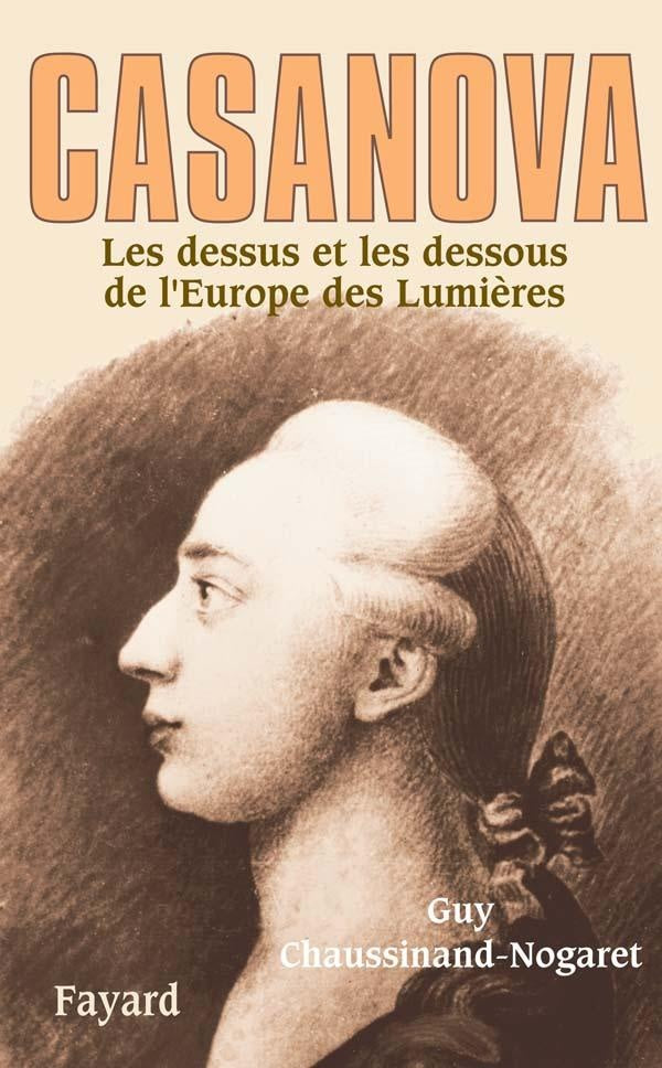 Casanova ; les dessus et les dessous de l'Europe des lumières