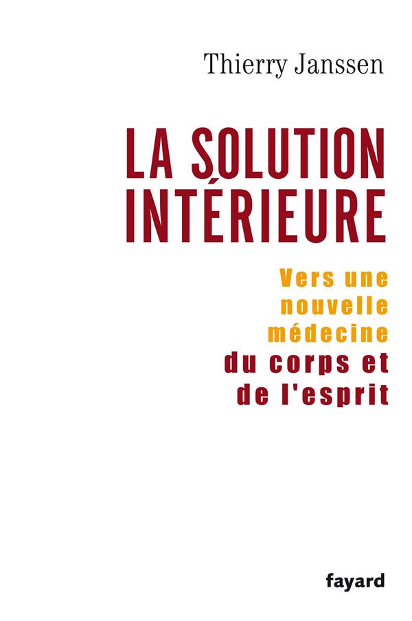 La solution intérieure ; vers une nouvelle médecine du corps et de l'esprit