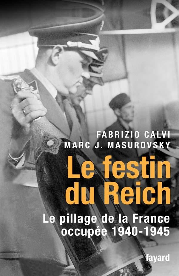 Le festin du Reich : Le pillage de la France occupée 1940-1945