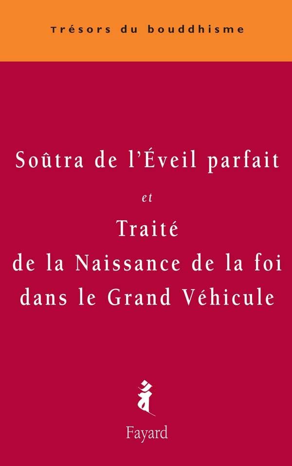 Soûtra de l'éveil parfait ; traité de la naissance de la foi dans le Grand Véhicule