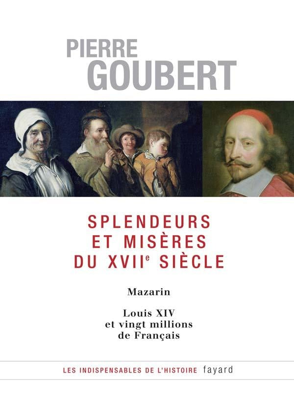 Splendeurs et misères du XVIIe siècle : Mazarin - Louis XIV et vingt millions de Français