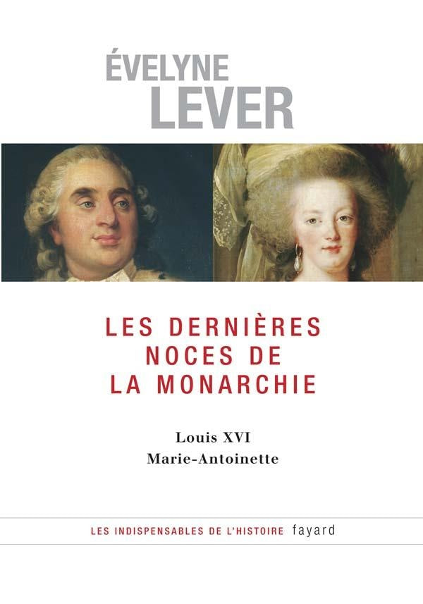 Les dernières noces de la Monarchie : Louis XVI - Marie-Antoinette