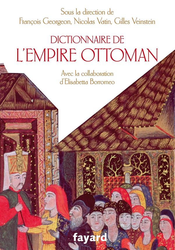 Dictionnaire de l'empire Ottoman ; XVe-XXe siècle