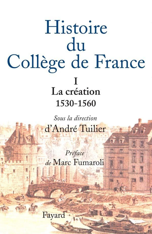 Histoire du collège de France - Tome 1 : La création 1530-1560