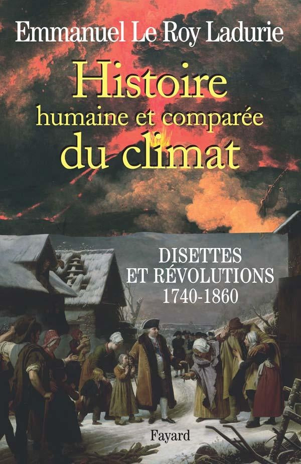 Histoire humaine et comparée du climat Tome 2 ; disettes et révolutions, 1740-1860