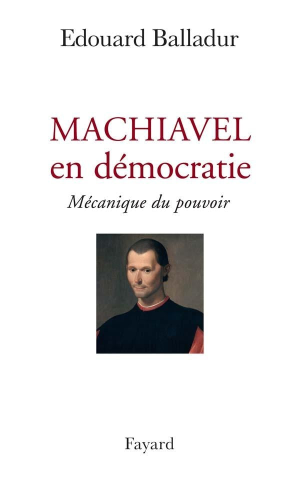Machiavel en démocratie ; mécanique du pouvoir