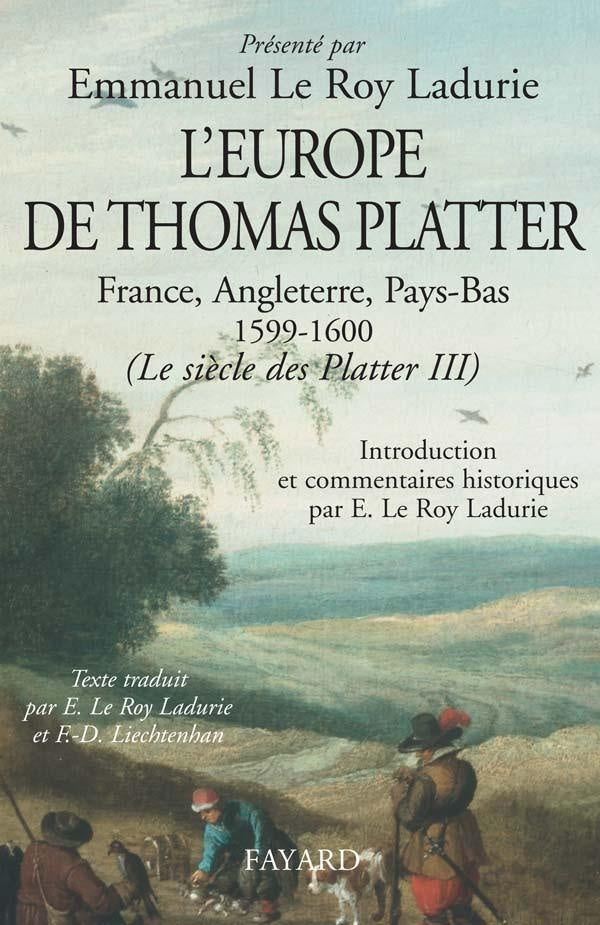Le siècle des Platter Tome 3 ; l'Europe de Thomas Platter ; France, Angleterre, Pays-Bas (1599-1600)