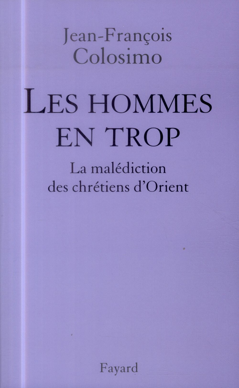Les hommes en trop ; la malédiction des chrétiens d'Orient
