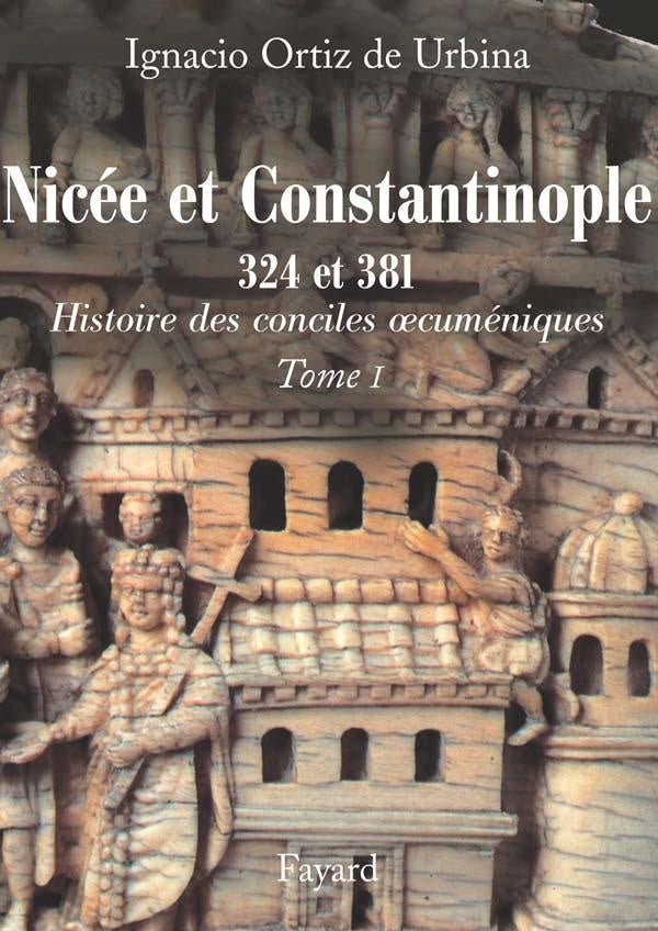 Nicée et Constantinople 324 et 381 : Histoire des conciles oecuméniques   Tome 1