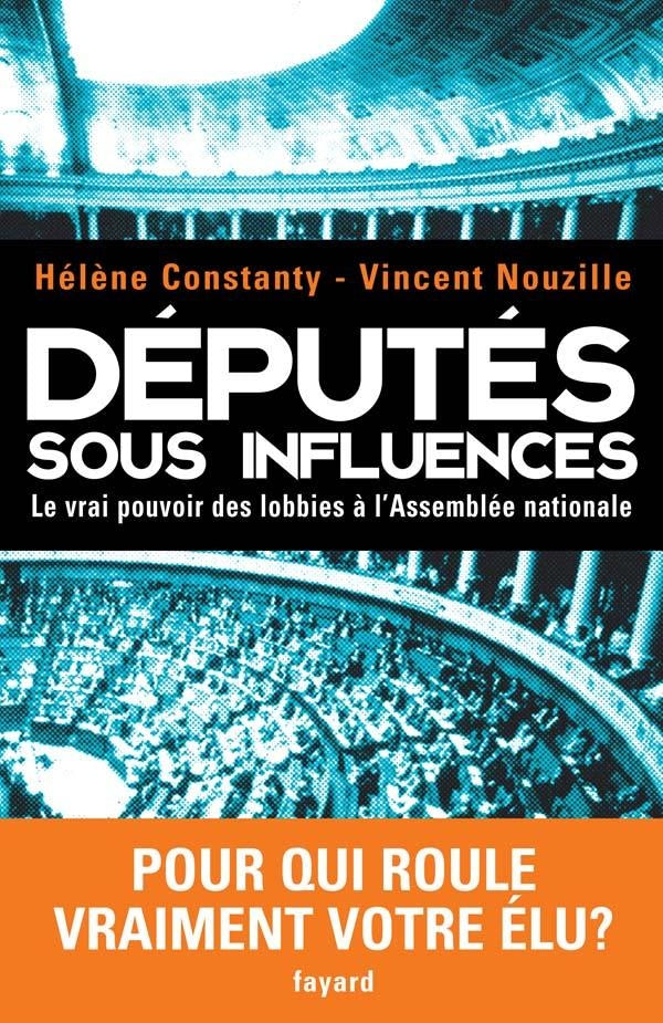 Députés sous influences ; le vrai pouvoir des lobbies à l'Assemblée nationale
