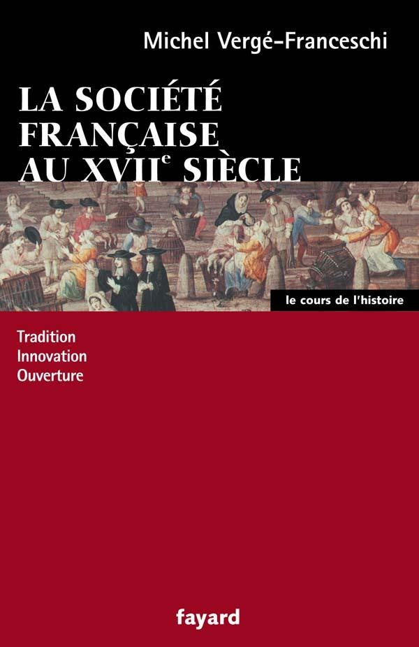 La société française au XVII siècle ; tradition, innovation, ouverture