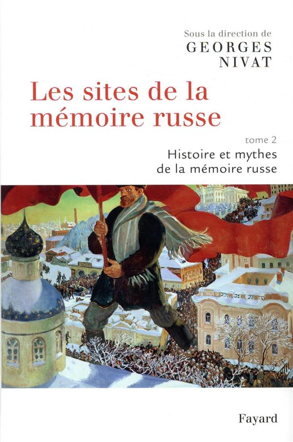 Les sites de la mémoire russe Tome 2 ; histoire et mythes de la mémoire russe