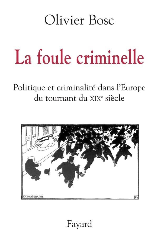 La foule criminelle ; politique et criminalité dans l'Europe du tournant du XIX siècle