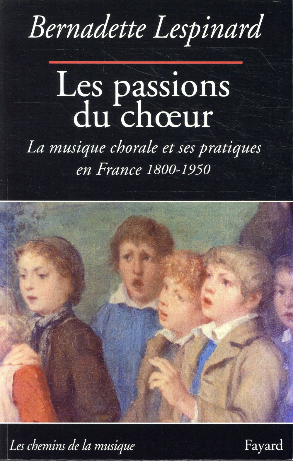 Les passions du choeur 1800-1950 ; la musique chorale et ses pratiques en France 1800-1950