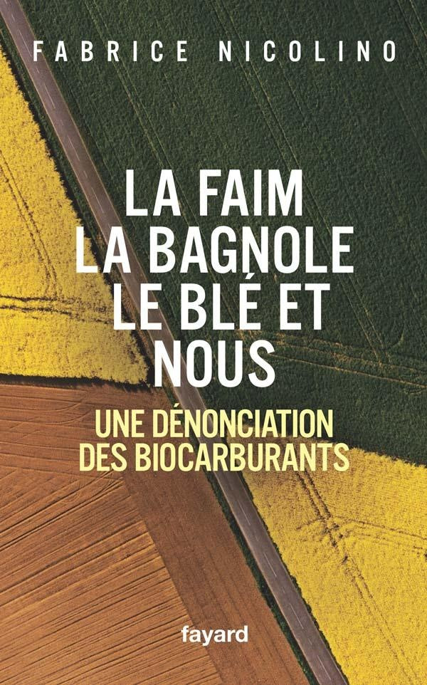 La faim, la bagnole, le blé et nous ; une dénonciation des biocarburants