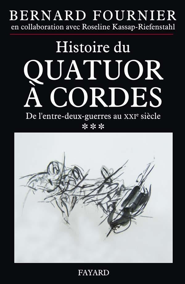 Histoire du quatuor à cordes, t. 3 : De l'entre-deux-guerres au XXIe siècle