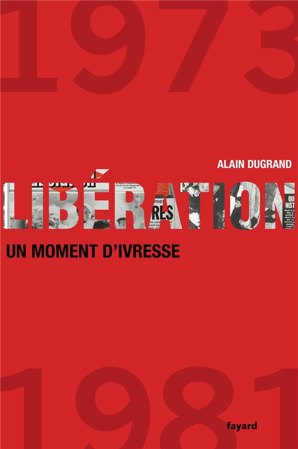 Libération, 1973-1981 ; un moment d'ivresse