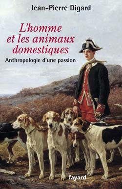 L'homme et les animaux domestiques ; anthropologie d'une passion