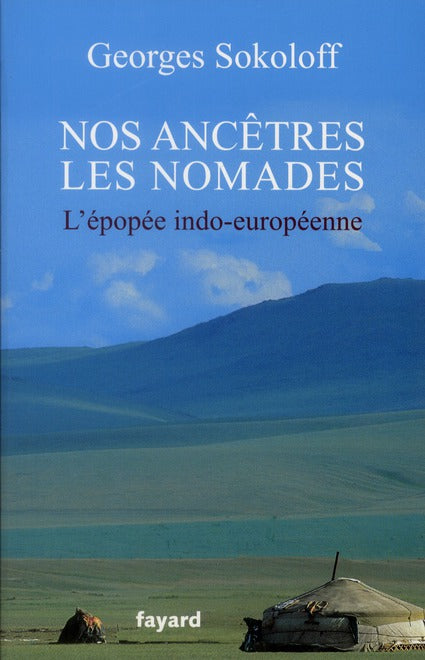 Nos ancêtres les nomades ; l'épopée indo-européenne