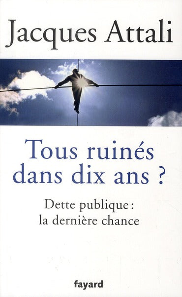 Tous ruinés dans dix ans ? dette publique : la dernière chance