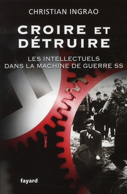 Croire et détruire ; les intellectuels dans la machine de guerre SS