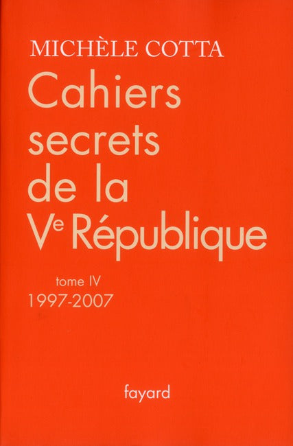 Cahiers secrets de la Ve république Tome 4 ; 1997-2007