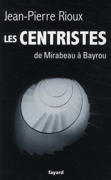 Les centristes ; de Mirabeau à Bayrou