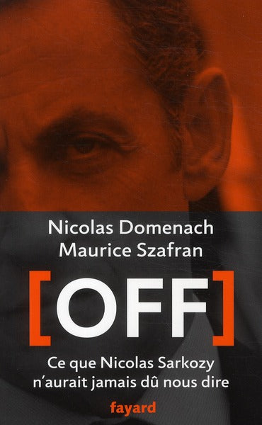 Off ; ce que Nicolas Sarkozy n'aurait jamais dû nous dire