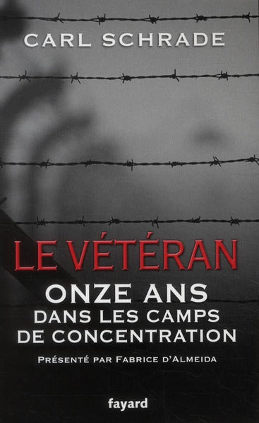 Le vétéran ; onze ans dans les camps de concentration